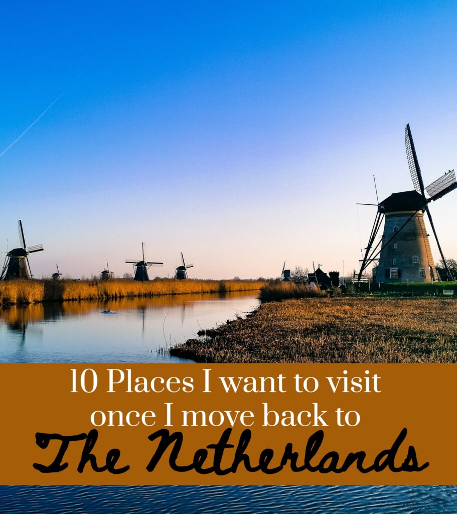 10 places I want to visit once I move back to the netherlands